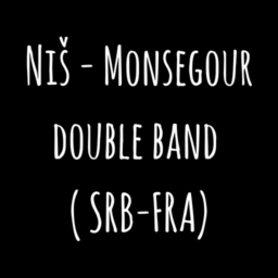 Niš - Monsegour double band ( SRB-FRA) Niš - Monsegour double band ( SRB-FRA)